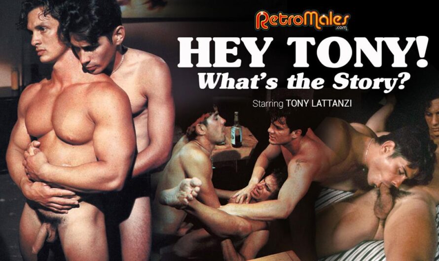 RetroMales – HEY TONY, WHAT’S THE STORY?