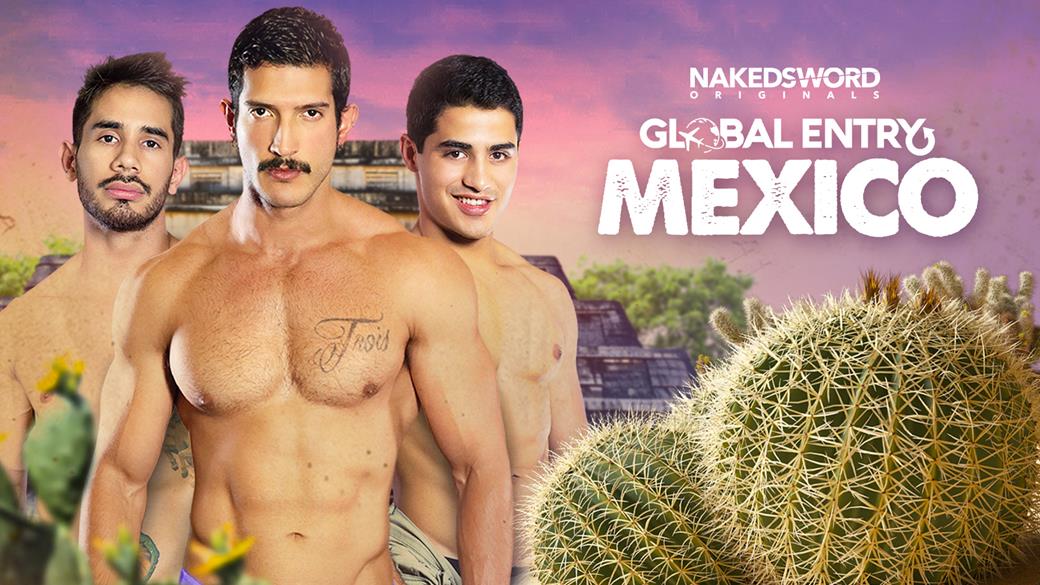 NakedSword Originals - Global Entry: Mexico 1